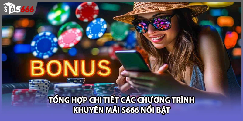 Tổng hợp chi tiết các chương trình khuyến mãi S666 nổi bật